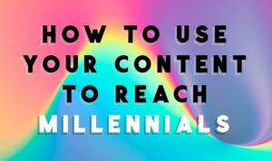 Creating Content for Millennials